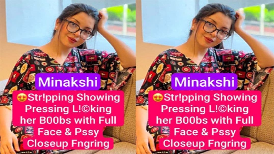 Minakshi Beautiful Innocent Chashmish Cutie Stripping Showing Pressing Boobs with Full Face